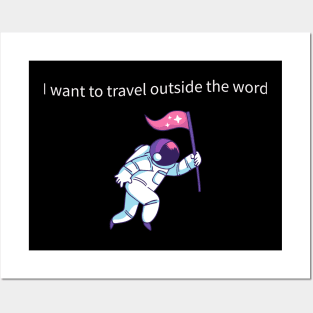 I want to travel outside the world Posters and Art